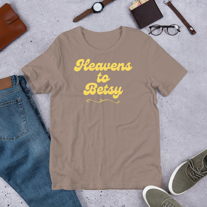 Heavens to Betsy uni t-shirt